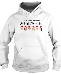 Could I be Anymore Festive Friends TV Show Hoodie
