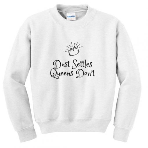 Dust Settles Queens Don't sweatshirt