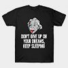 Einstein Don't Give Up On Your Dreams Keep Sleeping T shirt
