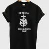 Go To Hell for heavens sake t shirt
