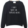 I Dont Shave For Sherlock Holmes Sweatshirt