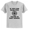 If You Can Read This You’re In Fart Range T shirt
