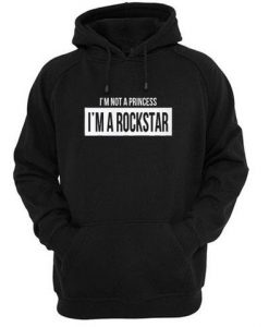 I'm Not A princess I'm a Rockstar Hoodie