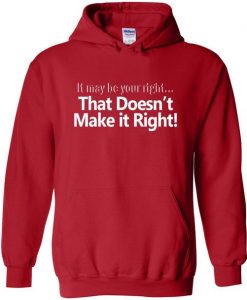 It May Be Your Right Quote Hoodie