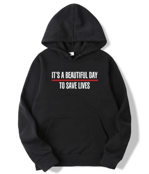 It's A Beautiful Day To Save Lives Hoodie Black