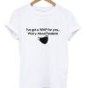 I've Got A WAP for You Graphic T Shirt
