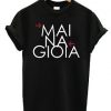 Mai Na Goioia T-shirt