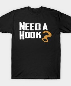 Need A Hook T shirt