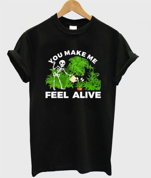 Skeleton You Make me feel alive T Shirt