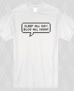 Sleep All Day Blog All Night T shirt