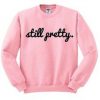 Still Pretty Crewneck Sweatshirt