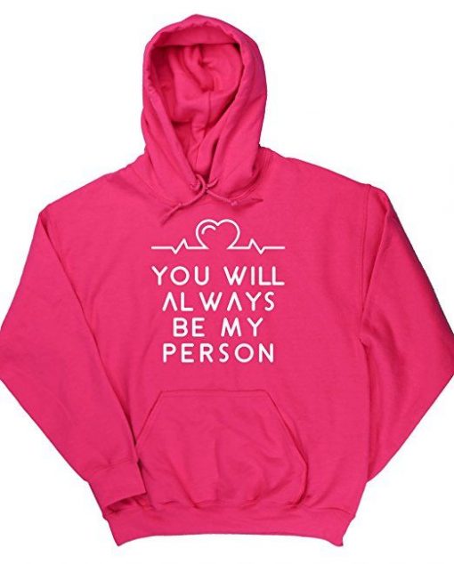 You Will Always be my person Hoodie