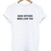 Basic Bitches Need Love Too T Shirt