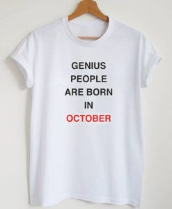 Genius People Are Born In October T Shirt