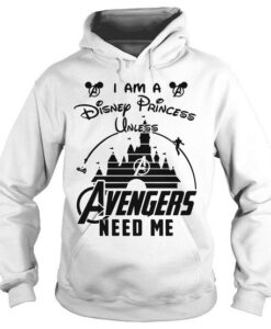 I Am a disney princess Unless Avenger need me Hoodie