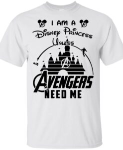 I Am a disney princess Unless Avenger need me T Shirt