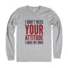 I Don’t Need Your Attitude I Have My Own Quote Sweatshirt