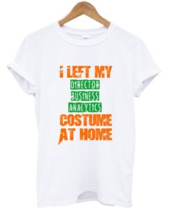 I Left my director business analytics custome T Shirt