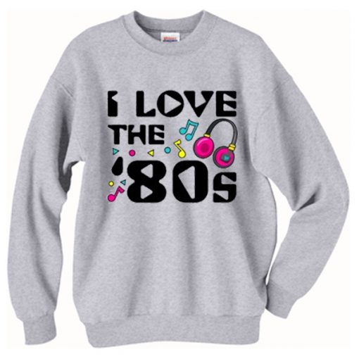 I Love The 80’s Crewneck Sweatshirt