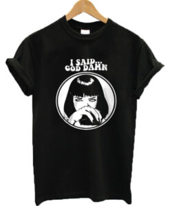 I Said God Damn Pulp Fiction T Shirt
