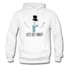 Let’s Get Frosty Snowman Hoodie