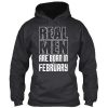 Real Men are Born in February hoodie