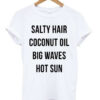 Salty Hair Coconut Oil Big Waves Hot Sun T Shirt