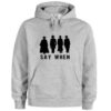Say When Hoodie Pullover