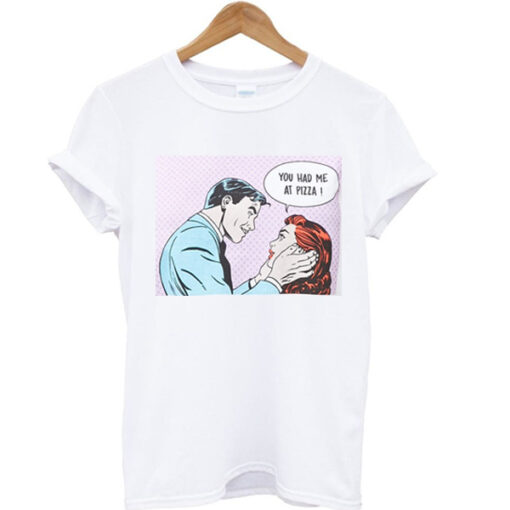 You Had Me at Pizza Graphic T Shirt