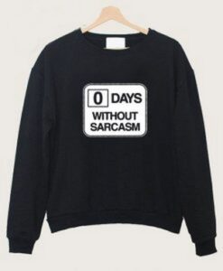 0 Day Without Sarcasm Crewneck Sweatshirt
