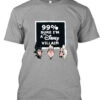 99 Percent Sure i'm a Disney Villain T Shirt