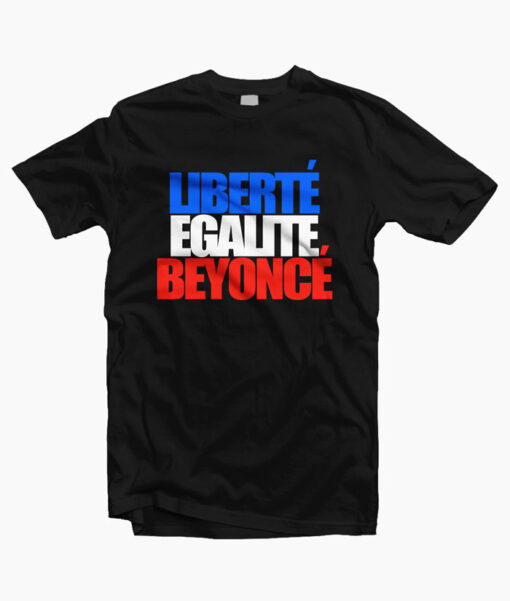 Beyonce Liberte Egalite Unisex T Shirt
