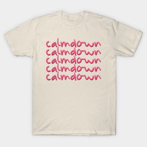 Calm Down Fonts T Shirt