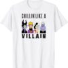 Chillin Like A Villain T shirt