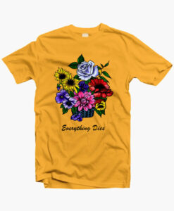 Everything Dies Floral T Shirt