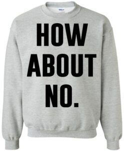 How about no crewneck Sweatshirt