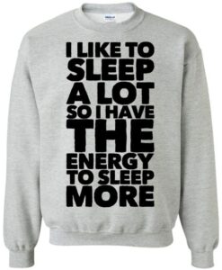 I Like To Sleep A Lot Quote Sweatshirt