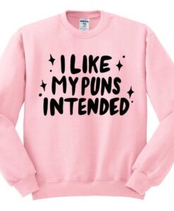 I like My Puns Intended Crewneck Sweatshirt