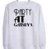 Party At Gatsby’s sweatshirt