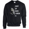 Shut Up Baby I Know It Sweatshirt
