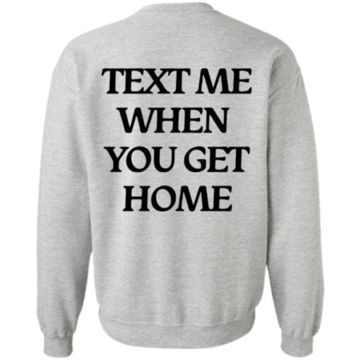 Text Me When You Get Home crewneck Sweatshirt Back