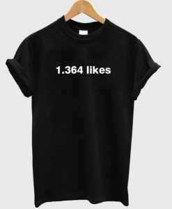1364 likes T Shirt