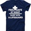 Feel Safe At Night Sleep With A Lifeguard T Shirt