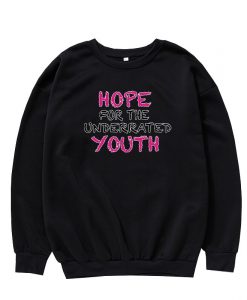 Hope For The Underrated Youth Sweatshirt
