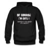 Of Course I'm Cute Quote Hoodie