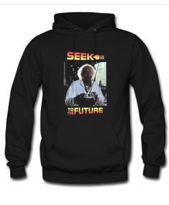 Seek To The Future Hoodie