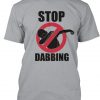 Stop Dabbing Unisex T Shirt