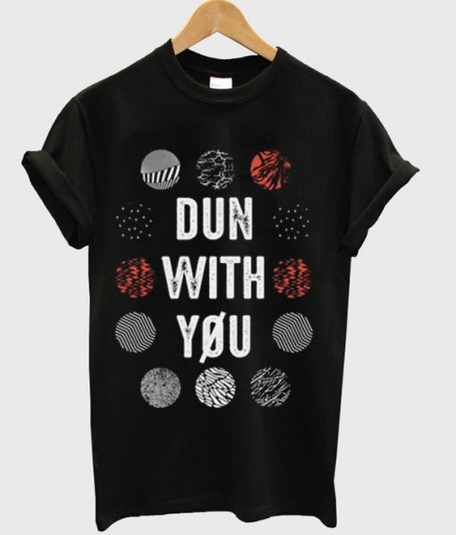 Dun With You T-shirt