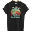 I Am A Lazy Rainwing T Shirt