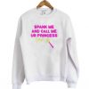 Spank Me And Call Me Ur Princess Sweatshirt